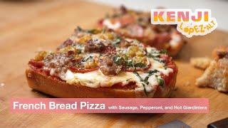 Really Good French Bread Pizza with Sausage, Pepperoni, and Giardiniera | Kenji's Cooking Show