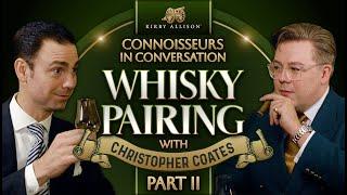 Ultimate Whisky and Cigar Pairing w/ Christopher Coates | Part 2 | Whisky Magazine | Kirby Allison