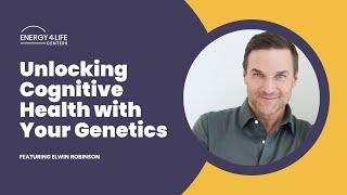 EP 196 WTH?!? Unlocking Cognitive Health with Your Genetics with Elwin Robinson