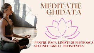 MEDITATIE PENTRU PACE, LINISTE SUFLETEASCA, SI CONECTARE CU DIVINITATEA DIN TINE