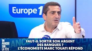 Faut-il sortir son argent des banques? l'économiste Marc Touati répond