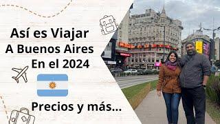 ASÍ ES VIAJAR A BUENOS AIRES EN EL 2024 - Precios y más 