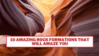 10 Amazing Rock Formations That Will Amaze You