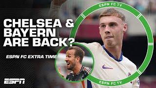 Are Chelsea & Bayern Munich BACK?! | ESPN FC Extra Time