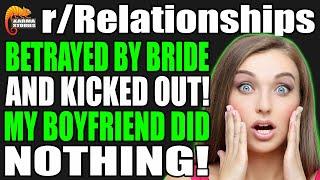 r/Relationships - Betrayed And Kicked Out By BRIDE, My BOYFRIEND Did Nothing!