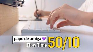 Papo de Amiga | Flow Time 50/10