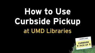 How to Use Curbside Pickup at UMD Libraries