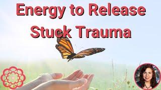 Energy to Release Stuck Trauma 