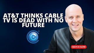 AT&T Thinks Cable TV is Dead With No Future