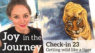 Joy in the Journey Check-in 23: Getting wild like a tiger