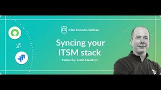 Syncing your ITSM stack: Hosted by Justin Meadows