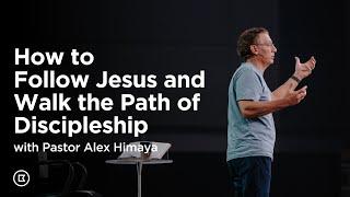 How to Follow Jesus and Walk the Path of Discipleship with Alex Himaya | BattleCreek Church