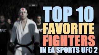 My Top 10 Favorite Fighters In EA Sports UFC 2