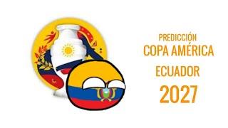 PREDICCIÓN COPA AMÉRICA ECUADOR 2027 | PREDICCIÓN BALLS • "COUNTRYVERSE"