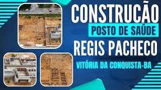 CONSTRUÇÃO POSTO DE SAÚDE REGIS PACHECO EM VITÓRIA DA CONQUISTA-BA