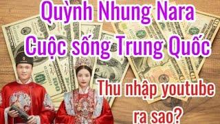 Kênh Quỳnh Nhung Nara- Cuộc sống Trung Quốc| thu nhập youtube bên xứ người có ổn định không?