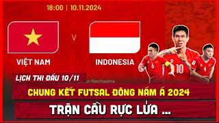  Lịch Thi Đấu Bóng Đá Hôm Nay 10/11: Futsal Việt Nam vs Indonesia Mấy Giờ ?