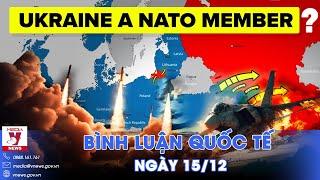 Bình luận quốc tế ngày 15/12. Putin đáp trả kế hoạch 10 vạn quân, ngăn NATO vây kín nước Nga - BLQT