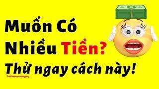 Muốn Có Nhiều Tiền?  Hãy Thử Cách Này!