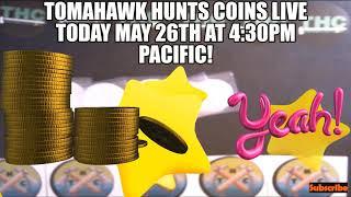 TOMAHAWK HUNTS COINS LIVE TODAY MAY 26TH AT 4:30PM PACIFIC!