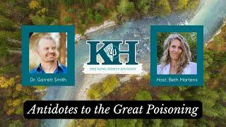 Dr. Garrett Smith - Antidotes to the Great Poisoning [King Hero Interview]