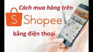 Hướng dẫn cách đặt hàng, mua hàng trên Shopee bằng điện thoại