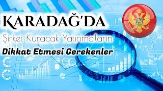 Karadağ'da Şirket Kuracak Yatırımcıların Dikkat Etmesi Gerekenler