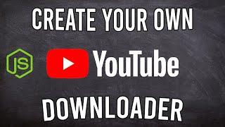 Create Your Own YouTube Downloader