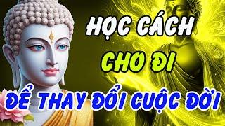 Muốn Nhận Được, Phải Biết Cho Đi – Lời Phật Dạy Làm Thay Đổi Cuộc Đời | Phật Pháp Linh Ứng