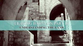 Leaving Babylon Series Part 19 - Understanding the Land Covenant