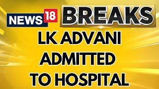 BJP Veteran LK Advani Admitted To Delhi's Apollo Hospital, Condition Stable | BJP News | News18