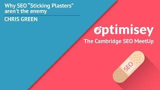 Why SEO 'Sticking Plasters' Aren't The Enemy - Chris Green at Optimisey