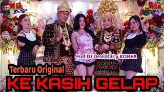 TERBARU ORIGINAL KE KASIH GELAP FULL DJ DEVI KITTY KOREA WIKA SANG PENJELAJAH SUMSEL