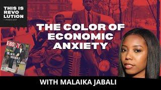 THE COLOR OF ECONOMIC ANXIETY: RACE AND CLASS IN POLITICS ft. Malaika Jabali