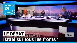 Le Débat - Gaza, Cisjordanie, Liban, Iran, Syrie, Irak, Yémen : Israël sur tous les fronts?