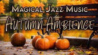 Magical Autumn Jazz Cozy Relaxing Fall Ambience Music | Manifest Positivity & Abundance! 