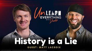 Unearthing Hidden Histories with Matt LaCroix | Unlearn Everything Podcast