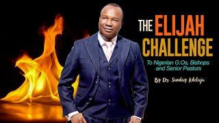 The Elijah Challenge  To Nigerian G.Os, Bishops and Senior Pastors By Dr. Sunday Adelaja