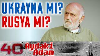 Ukrayna mı Rusya mı? - Aydaki Adam: İlker Canikligil - Konuk: Gün Zileli - B40