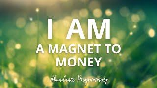 I AM A MONEY MAGNET Affirmations - Abundance and Wealth Programming