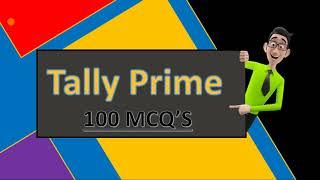 TALLY PRIME MCQ'S 100 COMPLETE QUESTIONS