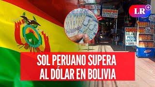 Sol peruano se convierte en el nuevo dólar y se posiciona en BOLIVIA