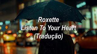 Roxette - Listen To Your Heart (Tradução/Legendado)