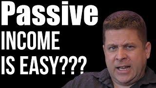 Passive Income Is Easy??? - Marcus' Passive Income Rant