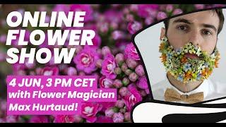 Flower Circus Flower Show with Max Hurtaud