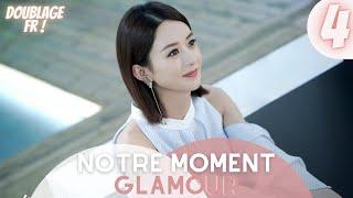 [Doublage Fr ] Notre Moment Glamour |  Épisode 4 | Our Glamorous Time | Zhao Liying , Jin Han