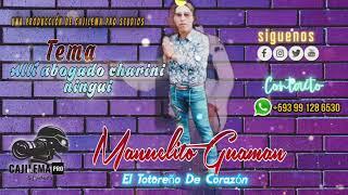 Manuelito Guamán El Totoreño de corazón tema allí abogado charini ningui audio 2022