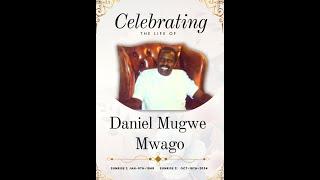 LIFE CELEBRATION FOR THE LATE DANIEL MUGWE MWAGO 1948 - 2024