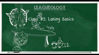 Leagueology Class 2: Laning Basics