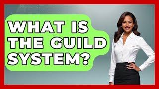 What Is The Guild System? - Europe Through the Ages